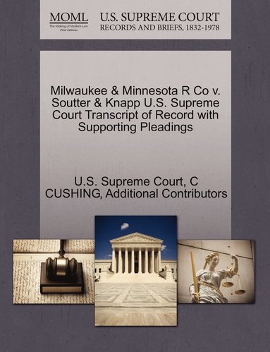 bokomslag Milwaukee & Minnesota R Co v. Soutter & Knapp U.S. Supreme Court Transcript of Record with Supporting Pleadings
