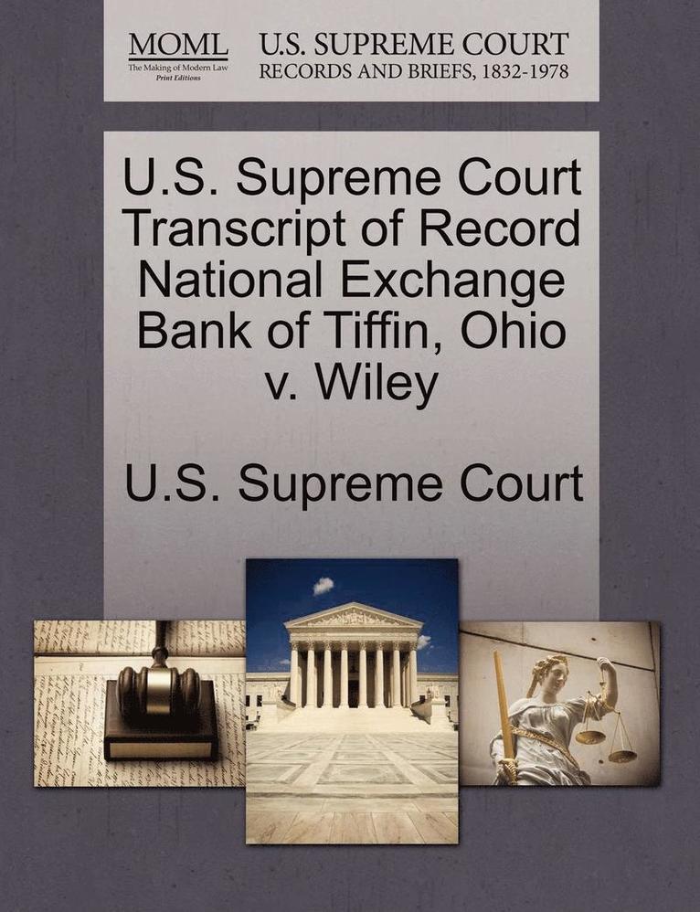 U.S. Supreme Court Transcript of Record National Exchange Bank of Tiffin, Ohio V. Wiley 1