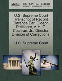 bokomslag U.S. Supreme Court Transcript of Record Clarence Earl Gideon, Petitioner, V. H. G. Cochran, Jr., Director, Division of Corrections.