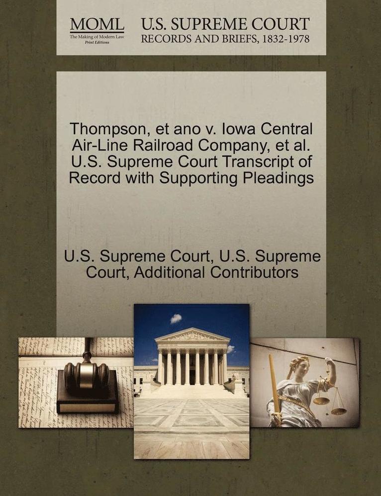 Thompson, Et Ano V. Iowa Central Air-Line Railroad Company, et al. U.S. Supreme Court Transcript of Record with Supporting Pleadings 1