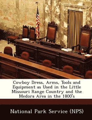 bokomslag Cowboy Dress, Arms, Tools and Equipment as Used in the Little Missouri Range Country and the Medora Area in the 1800's