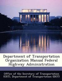 bokomslag Department of Transportation Organization Manual Federal Highway Administration