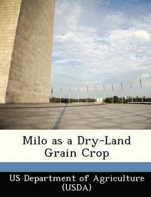 Milo as a Dry-Land Grain Crop, Häftad