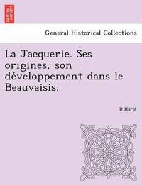 bokomslag La Jacquerie. Ses Origines, Son de Veloppement Dans Le Beauvaisis.