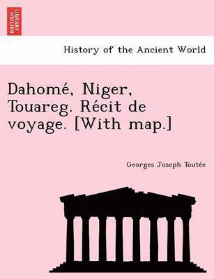 Dahome, Niger, Touareg. Re Cit de Voyage. [With Map.] 1