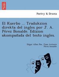 bokomslag El Kuerbo ... Tradukzion direkta del ingles por J. A. Pe&#769;rez Bonalde. Edizion akompan&#771;ada del testo ingles.