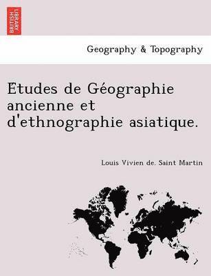 Louis Vivien de Saint Martin, Louis Vivien de. Saint Martin - Études de Géographie ancienne et d'ethnographie asiatique., Häftad