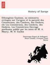 bokomslag Ethnoge Nie Gauloise, Ou Me Moires Critiques Sur L'Origine Et La Parente Des Cimme Riens, Des Cimbres, Des Ombres, Etc Les Cimme Riens, Des Cimbres, Des Ombres, Les Cimme Riens Ouvrage Posthume