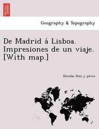 bokomslag de Madrid a Lisboa. Impresiones de Un Viaje. [With Map.]