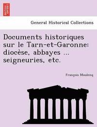 bokomslag Documents historiques sur le Tarn-et-Garonne