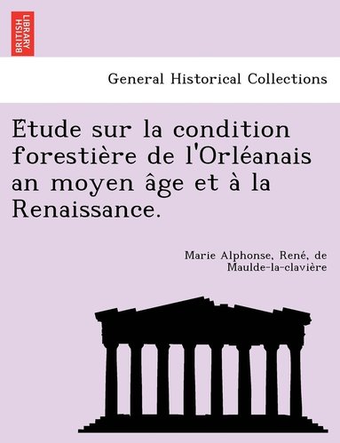 bokomslag E&#769;tude sur la condition forestie&#768;re de l'Orle&#769;anais an moyen a&#770;ge et a&#768; la Renaissance.