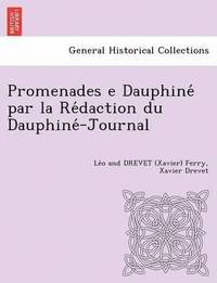 bokomslag Promenades E Dauphine Par La Re Daction Du Dauphine -Journal [L. F. and X. D.]