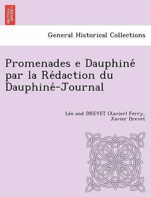 Promenades E Dauphine Par La Re Daction Du Dauphine -Journal [L. F. and X. D.] 1