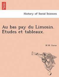 bokomslag Au Bas Pay Du Limosin. E Tudes Et Tableaux.