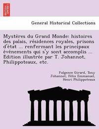 bokomslag Myste Res Du Grand Monde: Histoires Des Palais, Re Sidences Royales, Prisons D'e Tat ... Renfermant Les Principaux E Ve Nements Qui S'y Sont Acc