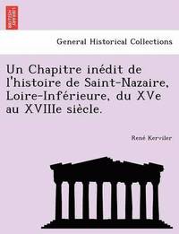 bokomslag Un Chapitre Ine Dit de L'Histoire de Saint-Nazaire, Loire-Infe Rieure, Du Xve Au Xviiie Sie Cle.
