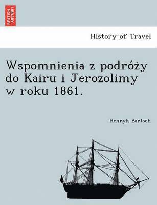 bokomslag Wspomnienia Z Podro Z y Do Kairu I Jerozolimy W Roku 1861.