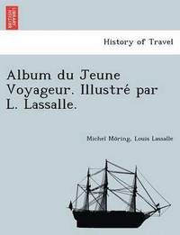 bokomslag Album Du Jeune Voyageur. Illustre Par L. Lassalle.