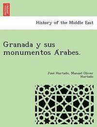 bokomslag Granada y sus monumentos A?rabes.