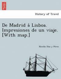 bokomslag De Madrid a&#769; Lisboa. Impresiones de un viaje. [With map.]