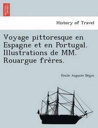 bokomslag Voyage pittoresque en Espagne et en Portugal. Illustrations de MM. Rouargue fre&#768;res.