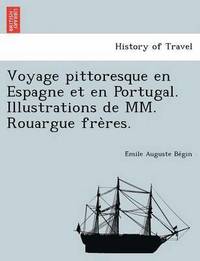 bokomslag Voyage pittoresque en Espagne et en Portugal. Illustrations de MM. Rouargue fre?res.