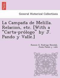 bokomslag La Campan a de Melilla. Relacion, Etc. [With a 'Carta-Pro LOGO' by J. Pando y Valle.]