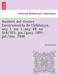 bokomslag Butlleti del Centre Excursionista de Catalunya. Any 1. No. 1.-Any 48. No. 518/523. Jan./Juny 1891-Jul./Des. 1938.