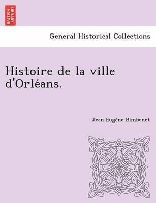 Jean Euge Bimbenet, Jean Euge`ne Bimbenet - Histoire de La Ville D'Orle ANS., Häftad
