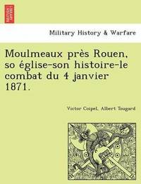 bokomslag Moulmeaux Pre S Rouen, So E Glise-Son Histoire-Le Combat Du 4 Janvier 1871.