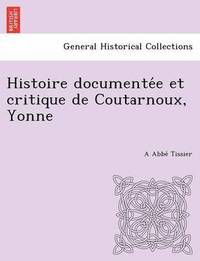 bokomslag Histoire Documente E Et Critique de Coutarnoux, Yonne