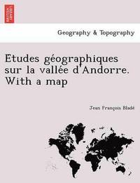 bokomslag E Tudes GE Ographiques Sur La Valle E D'Andorre. with a Map