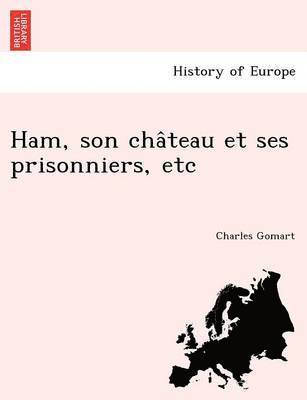 bokomslag Ham, Son Cha Teau Et Ses Prisonniers, Etc