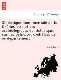 bokomslag Statistique Monumentale de La Dro Me, Ou Notices Arche Ologiques Et Historiques Sur Les Principaux E Difices de Ce de Partement