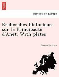 bokomslag Recherches historiques sur la Principaute  d'Anet. With plates