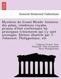 bokomslag Myste Res Du Grand Monde: Histoires Des Palais, Re Sidences Royales, Prisons D'e Tat Renfermant Les Principaux E Ve Nements Qui S'y Sont Accompl