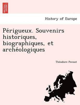 Pe Rigueux. Souvenirs Historiques, Biographiques, Et Arche Ologiques 1