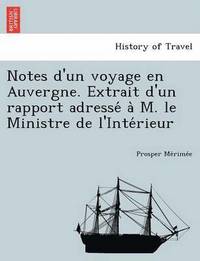 bokomslag Notes D'Un Voyage En Auvergne. Extrait D'Un Rapport Adresse A M. Le Ministre de L'Inte Rieur