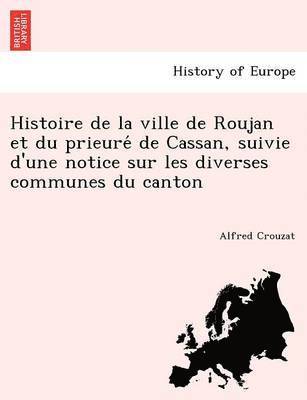 bokomslag Histoire de La Ville de Roujan Et Du Prieure de Cassan, Suivie D'Une Notice Sur Les Diverses Communes Du Canton