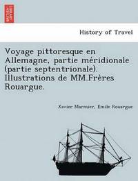bokomslag Voyage pittoresque en Allemagne, partie me&#769;ridionale (partie septentrionale). Illustrations de MM.Fre&#768;res Rouargue.