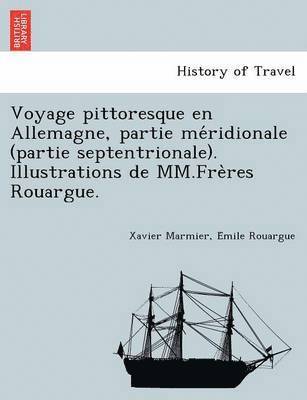 Voyage pittoresque en Allemagne, partie me&#769;ridionale (partie septentrionale). Illustrations de MM.Fre&#768;res Rouargue. 1