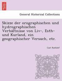 bokomslag Skizze Der Orographischen Und Hydrographischen Verha Ltnisse Von LIV-, Esth- Und Kurland, Ein Geographischer Versuch, Etc.