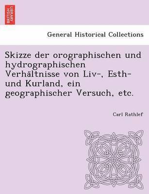 bokomslag Skizze Der Orographischen Und Hydrographischen Verha Ltnisse Von LIV-, Esth- Und Kurland, Ein Geographischer Versuch, Etc.