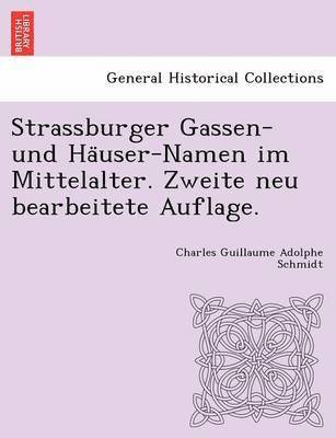 bokomslag Strassburger Gassen- Und Ha User-Namen Im Mittelalter. Zweite Neu Bearbeitete Auflage.