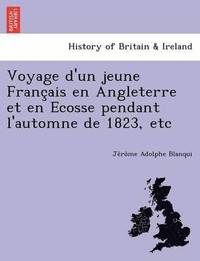 bokomslag Voyage D'Un Jeune Franc Ais En Angleterre Et En Ecosse Pendant L'Automne de 1823, Etc