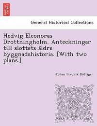 bokomslag Hedvig Eleonoras Drottningholm. Anteckningar Till Slottets a Ldre Byggnadshistoria. [With Two Plans.]