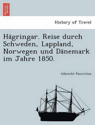 bokomslag Ha Gringar. Reise Durch Schweden, Lappland, Norwegen Und Da Nemark Im Jahre 1850.