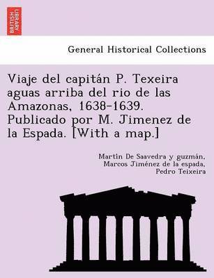 Martín de Saavedra Y Guzmán, Marcos Jiménez de la Espada, Pedro Teixeira - Viaje del capitán P. Texeira aguas arriba del rio de las Amazonas, 1638-1639. Publicado por M. Jimenez de la Espada. [With a map.], Häftad