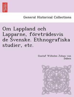 Gustaf Wilhelm Johan Von Düben, Gustaf Wilhelm Johan Von Du&#776;ben, Gustaf Wilhelm Johan von Du¨ben - Om Lappland och Lapparne, företrädesvis de Svenske. Ethnografiska studier, etc., Häftad