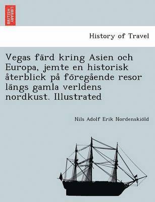Nils Adolf Erik Nordenskiöld, Nils Adolf Erik Nordenskio&#776;ld, Nils Adolf Erik Nordenskio¨ld - Vegas färd kring Asien och Europa, jemte en historisk återblick på föregående resor längs gamla verldens nordkust. Illustrated, Häftad